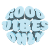 Good vibes only