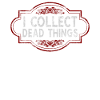 I Collect Dead Things