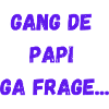 gang de papi ga frage