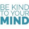 Be kind to your mind