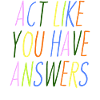 Pretend you have answers