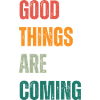 Good Things Are Coming