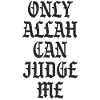 Only Allah can Judge me
