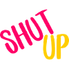 shut up