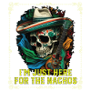 I'm Just Here For The Nachos Mexican Food Nacho