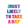 Most likely to take a nap