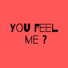 You feel me ?
