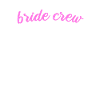 Team bride bride crew