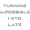 Turning impossible into late