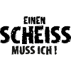 Einen Scheiss muss ich!