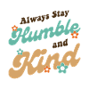 Always Stay Humble And Kind