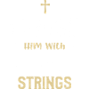 Praise Him With The Strings