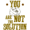 You are not the Solution!