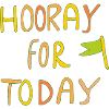 Hooray for Today