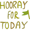 Hooray for Today