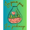 JE PEUX PAS,JARDINAGE,RETRAITE,PRINTEMPS,JARDIN