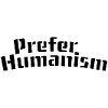 Prefer humanism
