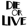 Die or live