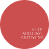 Stop Shilling Shitcoins
