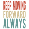 Keep moving forward, always