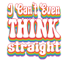 ICan't Even Think Rainbow LGBTQ+