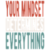 Your mindset determines everything