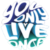 You only live once