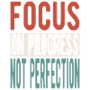 Focus on progress, not perfection