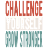 Challenge yourself, grow stronger