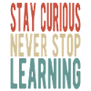 Stay curious, never stop learning