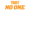 TRUST NO ONE