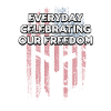 Everyday Celebrating Our Freedom Patriotic