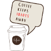 Coffee keeps idiots away