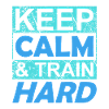 keep calm and train hard