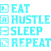 Eat hustle sleep repeat
