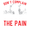 Don't complain Enjoy the pain