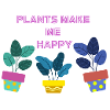 Plants make me happy