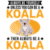 Always be yourself Koala