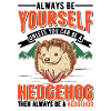 Always be yourself Hedgehog Igel