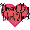 Dream Big Work Hard