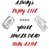 ALWAYS ENJOY LIFE