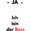 Ja - ich bin der Boss
