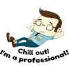 Chill out! I'm a professional!