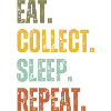 EAT COLLECT SLEEP REPEAT