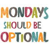 Mondays should be optional
