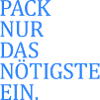 Pack nur das Nötigste ein.