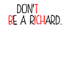 Dont Be A Richard
