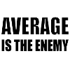 average is the enemy