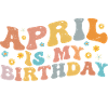 April Is My Birthday Month, Funny Birthday Month