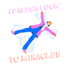 I prefer logic to miracles - Atheist